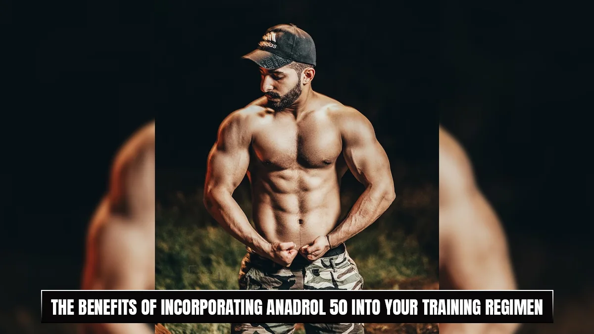 Benefits of Incorporating Anadrol 50 into Your Training Regimen